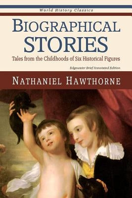 Biographical Stories: Tales from the Childhoods of Six Historical Figures by Books, Edgewater