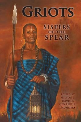 Griots: Sisters of the Spear by Davis, Milton J.