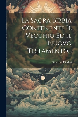 La Sacra Bibbia Contenente Il Vecchio Ed Il Nuovo Testamento... by Diodati, Giovanni