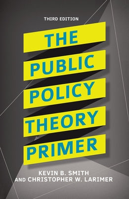 The Public Policy Theory Primer by Smith, Kevin B.
