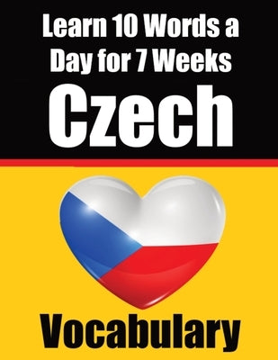 Czech Vocabulary Builder: Learn 10 Czech Words a Day for 7 Weeks The Daily Czech Challenge: A Comprehensive Guide for Children and Beginners to by de Haan, Auke