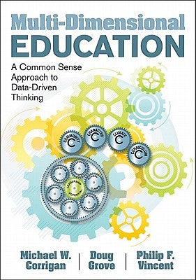 Multi-Dimensional Education: A Common Sense Approach to Data-Driven Thinking by Corrigan, Michael W.