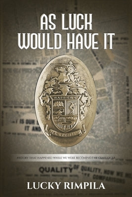 As Luck Would Have It: History That Happened While We Were Becoming The Class Of '68 by Rimpila, Lucky