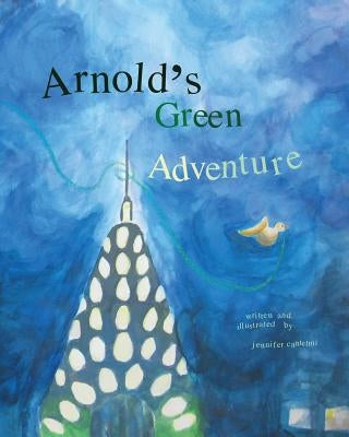 Arnold's Green Adventure by Cantelmi, Jennifer