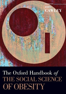 The Oxford Handbook of the Social Science of Obesity by Cawley, John