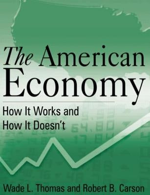 The American Economy: How it Works and How it Doesn't by Thomas, Wade L.
