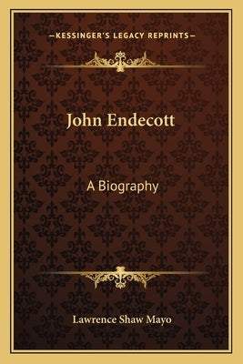 John Endecott: A Biography by Mayo, Lawrence Shaw