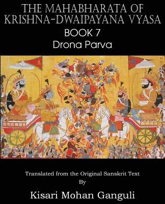 The Mahabharata of Krishna-Dwaipayana Vyasa Book 7 Drona Parva by Vyasa, Krishna-Dwaipayana