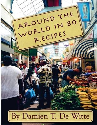 Around the World in 80 Recipes by Shelton, Ben
