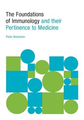 The Foundations of Immunology and their Pertinence to Medicine by Bretscher, Peter