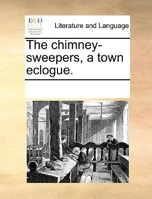 The Chimney-Sweepers, a Town Eclogue. by Multiple Contributors