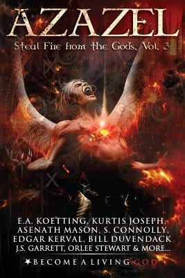 Azazel: Steal Fire From The Gods by Joseph, Kurtis