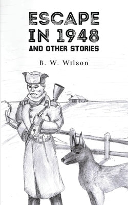 Escape In 1948: And Other Stories by W. Wilson, B.
