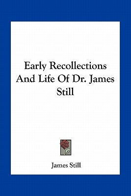 Early Recollections And Life Of Dr. James Still by Still, James