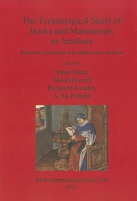 The Technological Study of Books and Manuscripts as Artefacts: Research questions and analytical solutions by Neate, Sarah