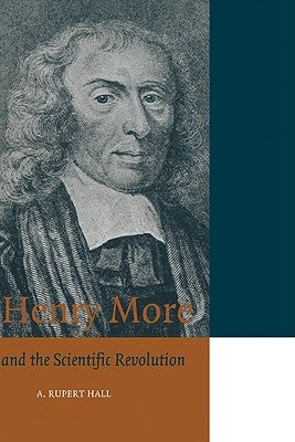 Henry More and the Scientific Revolution by Hall, A. Rupert