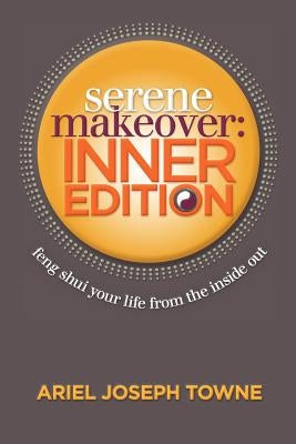Serene Makeover: Inner Edition by Towne, Ariel Joseph