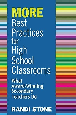 MORE Best Practices for High School Classrooms: What Award-Winning Secondary Teachers Do by Stone, Randi