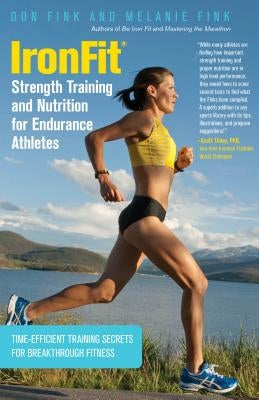 IronFit Strength Training and Nutrition for Endurance Athletes: Time Efficient Training Secrets For Breakthrough Fitness by Fink, Don
