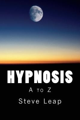 Hypnosis: The A to Z of hypnotic words and phrases by Leap, Steve