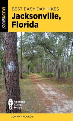 Best Easy Day Hikes Jacksonville, Florida by Molloy, Johnny