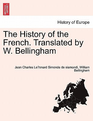 The History of the French. Translated by W. Bellingham by Simonde de Sismondi, Jean Charles LeL