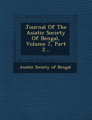 Journal of the Asiatic Society of Bengal, Volume 7, Part 2... by Asiatic Society of Bengal