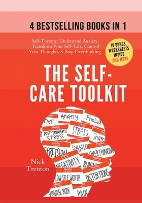 The Self-Care Toolkit (4 books in 1): Self-Therapy, Understand Anxiety, Transform Your Self-Talk, Control Your Thoughts, & Stop Overthinking by Trenton, Nick