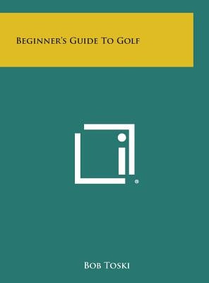 Beginner's Guide to Golf by Toski, Bob