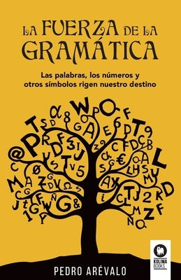 La fuerza de la gramática by Ar&#195;&#169;valo, Pedro