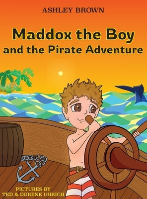 Maddox the Boy and the Pirate Adventure by Brown, Ashley