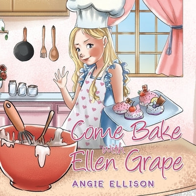 Come Bake with Ellen Grape by Ellison, Angie