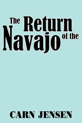 The Return of the Navajo by Jensen, Carn