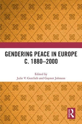 Gendering Peace in Europe c. 1880-2000 by Gottlieb, Julie V.