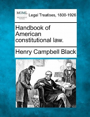 Handbook of American constitutional law. by Black, Henry Campbell
