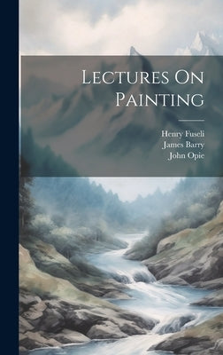 Lectures On Painting by Barry, James