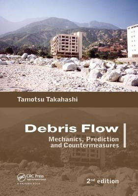 Debris Flow: Mechanics, Prediction and Countermeasures, 2nd Edition by Takahashi, Tamotsu