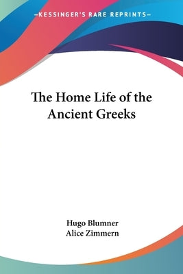 The Home Life of the Ancient Greeks by Blumner, Hugo
