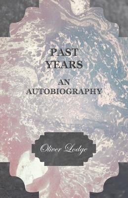 Past Years - An Autobiography by Lodge, Oliver