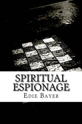 Spiritual Espionage: Going Undercover for the Kingdom of God by Bayer, Edie
