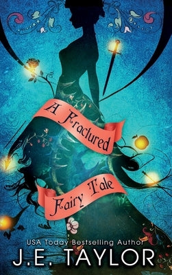 A Fractured Fairy Tale: Books 1-10 by Taylor, J. E.