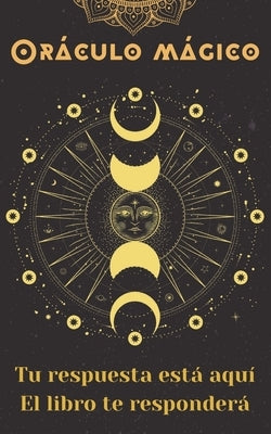 Oráculo mágico: Tu respuesta está aquí. El libro te responderá by Gouget, Jesica Solange