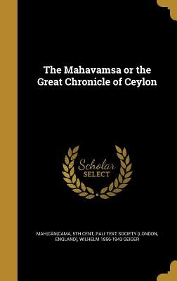 The Mahavamsa or the Great Chronicle of Ceylon by Mah