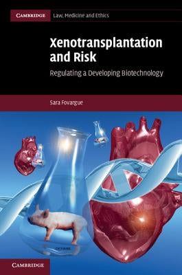 Xenotransplantation and Risk: Regulating a Developing Biotechnology by Fovargue, Sara