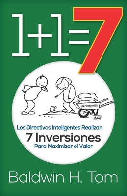 1+1=7: Los Directivos Inteligentes Realizan 7 Inversiones para Maximizar el Valor by Aldrete, Luis F. G.