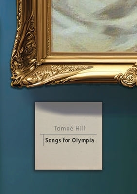 Songs for Olympia by Hill, Tomo&#195;&#169;