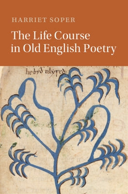 The Life Course in Old English Poetry by Soper, Harriet