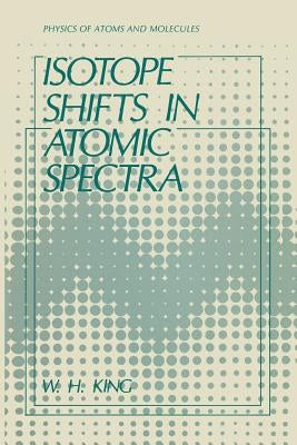 Isotope Shifts in Atomic Spectra by King, W. H.