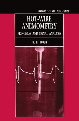 Hot-Wire Anemometry: Principles and Signal Analysis by Bruun, H. H.