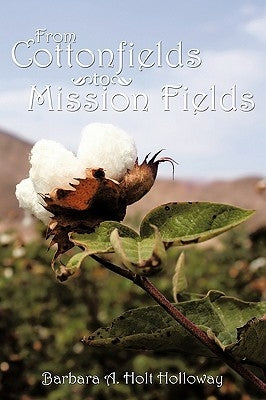 From Cottonfields to Mission Fields by Barbara a. Holt Holloway